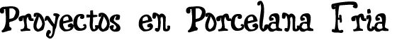 Proyectos de trabajos en Porcelana Fr�a